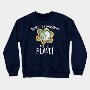 Destroy the patriarchy not the planet Crewneck Sweatshirt